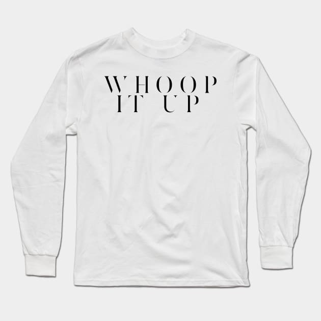 Whoop it Up Long Sleeve T-Shirt by mivpiv